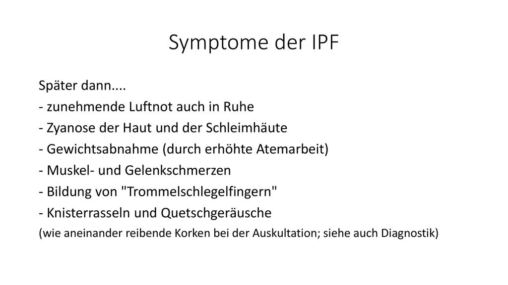 Symptome der IPF Später dann zunehmende Luftnot auch in Ruhe