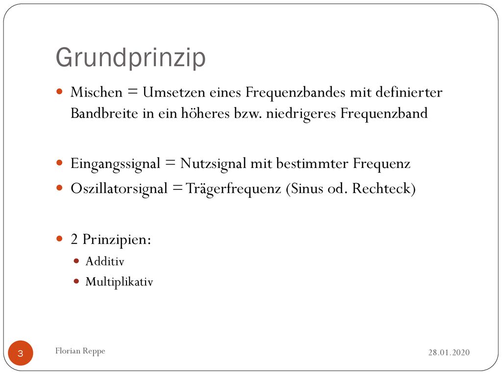 Grundprinzip Mischen = Umsetzen eines Frequenzbandes mit definierter Bandbreite in ein höheres bzw. niedrigeres Frequenzband.