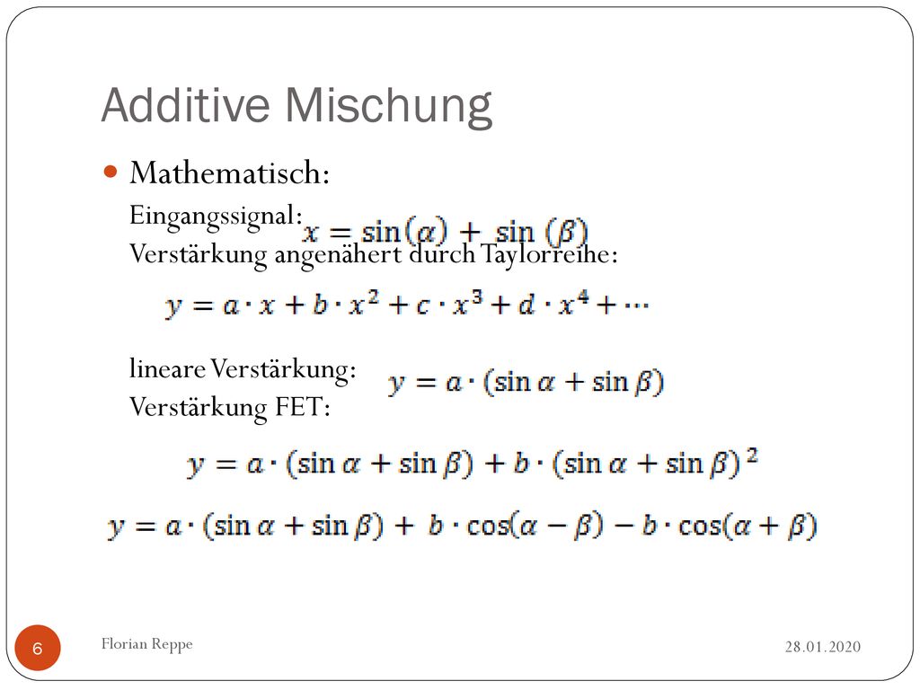 Additive Mischung Mathematisch: Eingangssignal: Verstärkung angenähert durch Taylorreihe: lineare Verstärkung: Verstärkung FET: