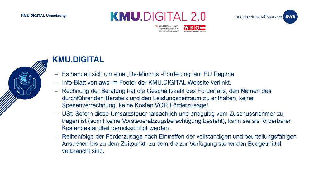 KMU DIGITAL Umsetzung KMU.DIGITAL. Es handelt sich um eine „De-Minimis -Förderung laut EU Regime.