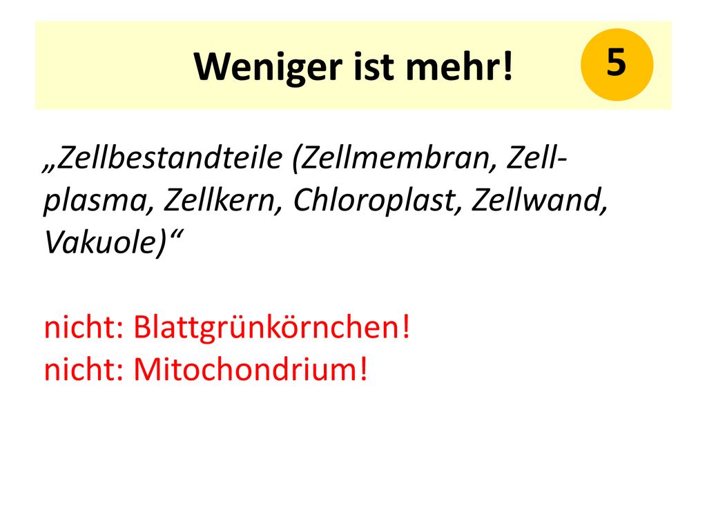 Weniger ist mehr! 5. „Zellbestandteile (Zellmembran, Zell-plasma, Zellkern, Chloroplast, Zellwand, Vaku­ole)