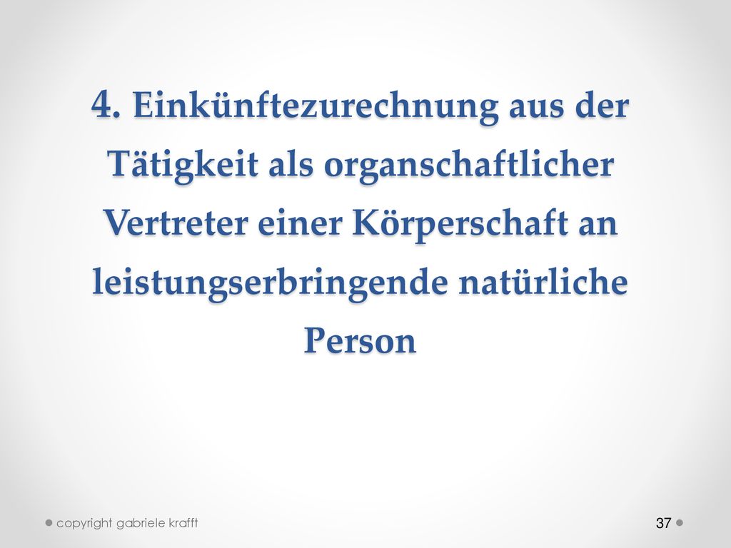 4. Einkünftezurechnung aus der Tätigkeit als organschaftlicher Vertreter einer Körperschaft an leistungserbringende natürliche Person
