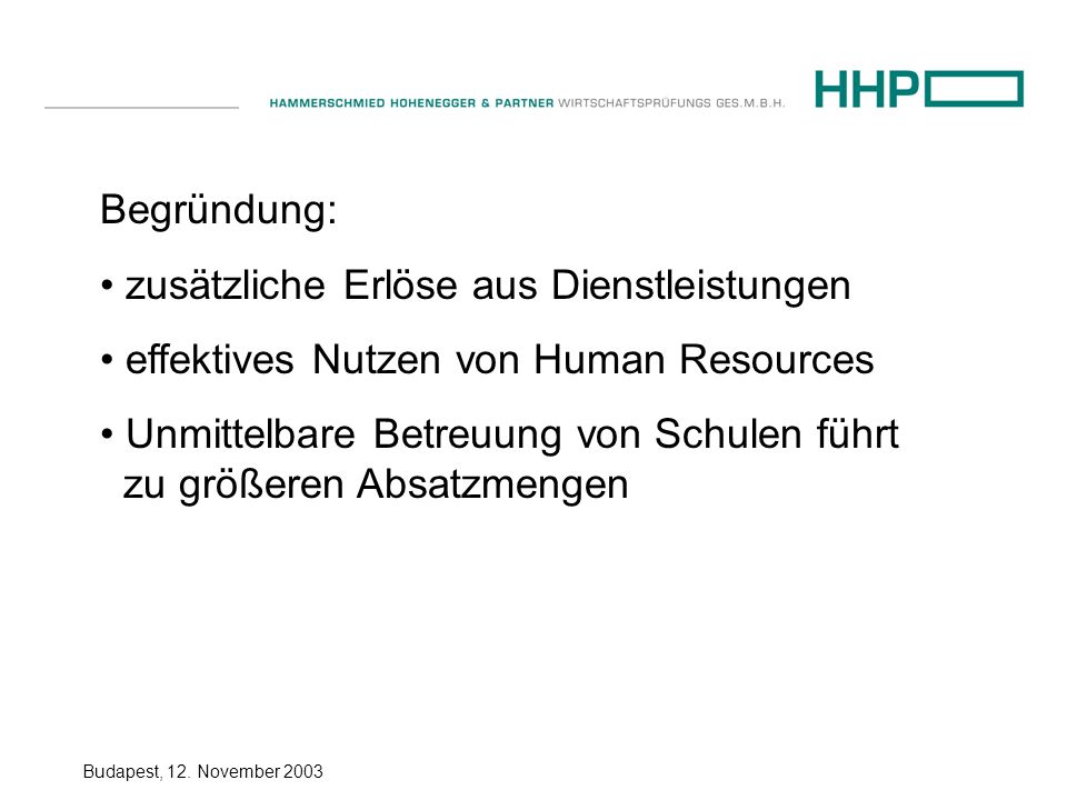 Begründung: zusätzliche Erlöse aus Dienstleistungen. effektives Nutzen von Human Resources.