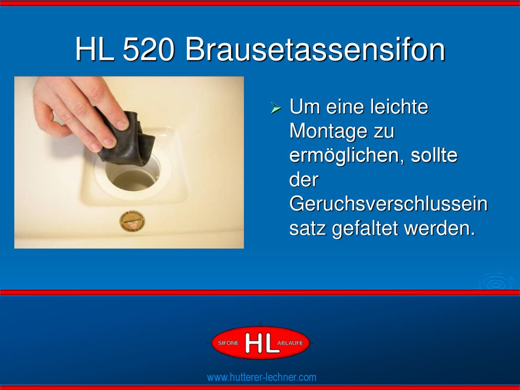 HL 520 Brausetassensifon Um eine leichte Montage zu ermöglichen, sollte der Geruchsverschlusseinsatz gefaltet werden.