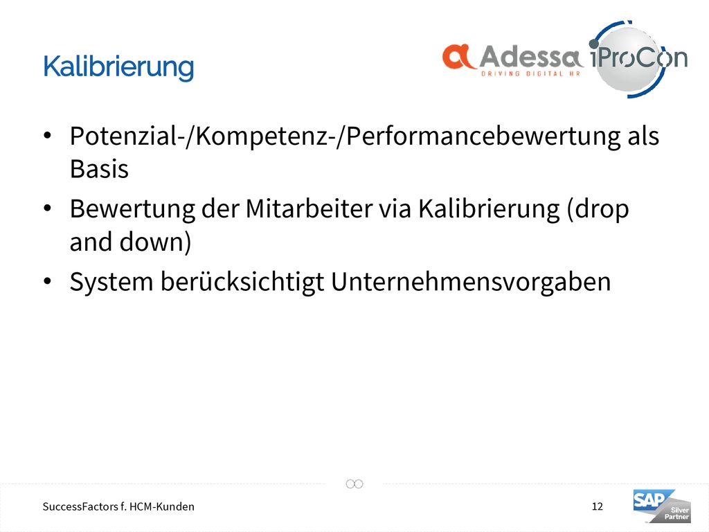 Kalibrierung Potenzial-/Kompetenz-/Performancebewertung als Basis. Bewertung der Mitarbeiter via Kalibrierung (drop and down)