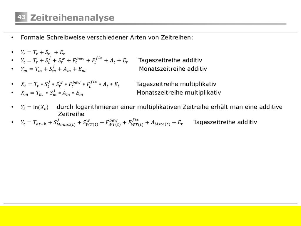 Zeitreihenanalyse Formale Schreibweise verschiedener Arten von Zeitreihen: 𝑌 𝑡 = 𝑇 𝑡 + 𝑆 𝑡 + 𝐸 𝑡.