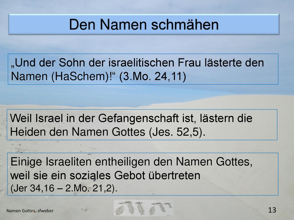 Den Namen schmähen „Und der Sohn der israelitischen Frau lästerte den Namen (HaSchem)! (3.Mo. 24,11)