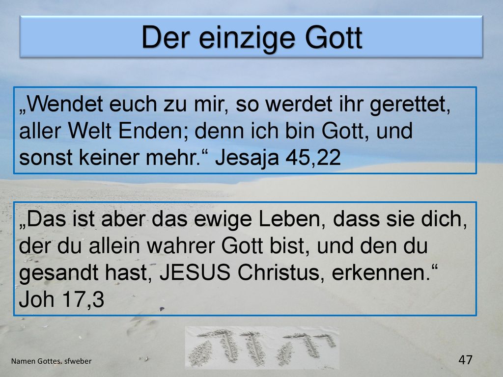 Der einzige Gott „Wendet euch zu mir, so werdet ihr gerettet, aller Welt Enden; denn ich bin Gott, und sonst keiner mehr. Jesaja 45,22.