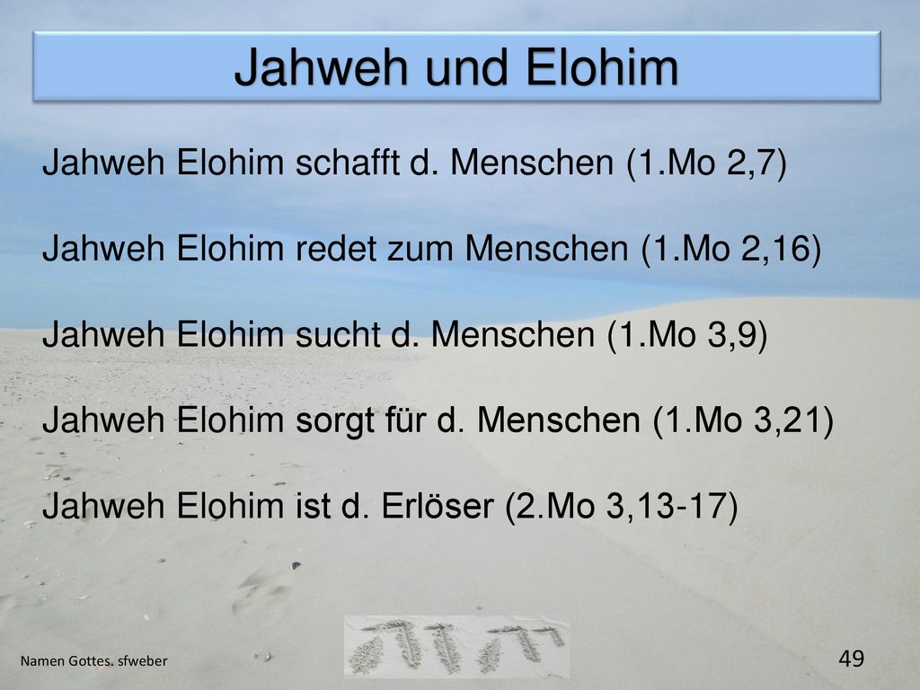 Jahweh und Elohim Jahweh Elohim schafft d. Menschen (1.Mo 2,7)
