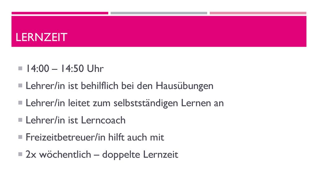 Lernzeit 14:00 – 14:50 Uhr. Lehrer/in ist behilflich bei den Hausübungen. Lehrer/in leitet zum selbstständigen Lernen an.