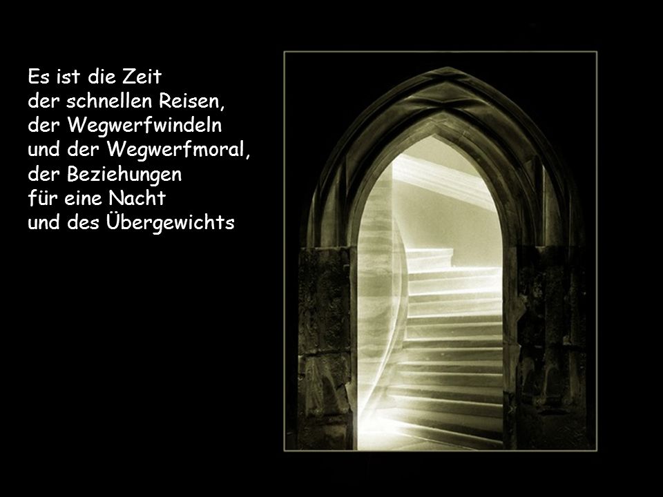 Es ist die Zeit der schnellen Reisen, der Wegwerfwindeln. und der Wegwerfmoral, der Beziehungen.