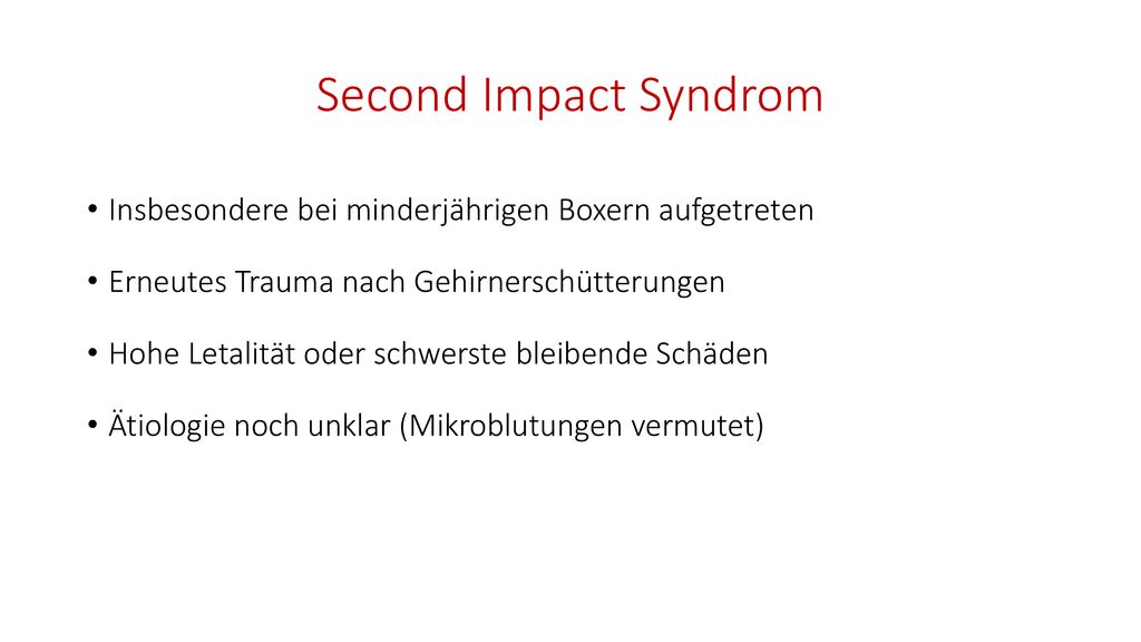 Second Impact Syndrom Insbesondere bei minderjährigen Boxern aufgetreten. Erneutes Trauma nach Gehirnerschütterungen.