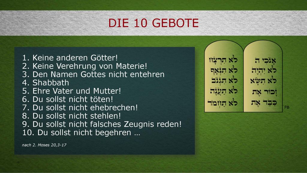Die 10 Gebote 1. Keine anderen Götter! 2. Keine Verehrung von Materie!