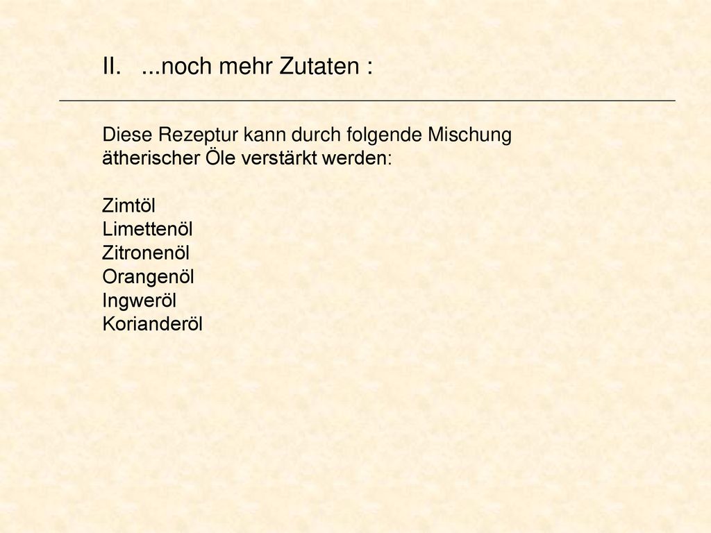 II. ...noch mehr Zutaten : Diese Rezeptur kann durch folgende Mischung