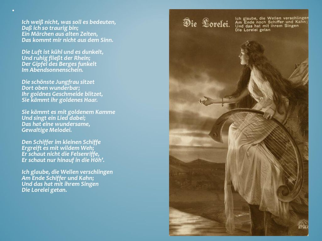 Ich weiß nicht, was soll es bedeuten, Daß ich so traurig bin; Ein Märchen aus alten Zeiten, Das kommt mir nicht aus dem Sinn.
