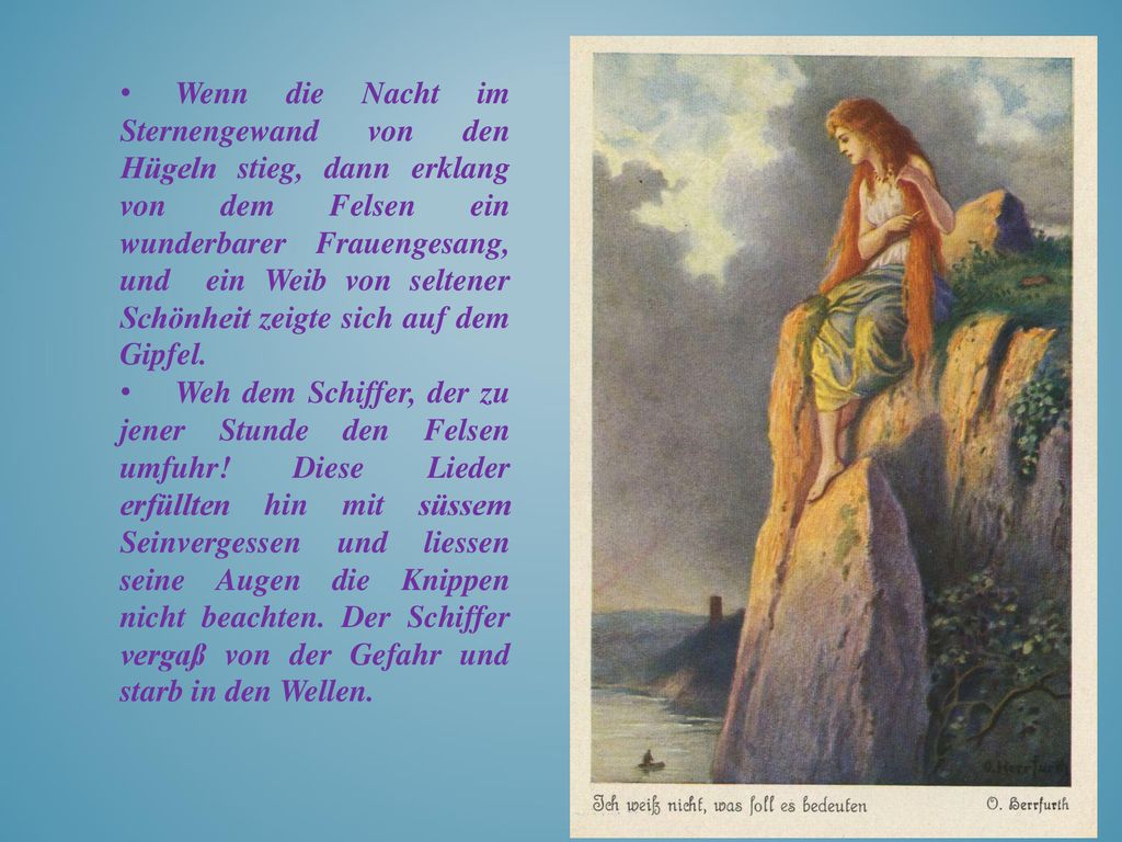 Wenn die Nacht im Sternengewand von den Hügeln stieg, dann erklang von dem Felsen ein wunderbarer Frauengesang, und ein Weib von seltener Schönheit zeigte sich auf dem Gipfel.