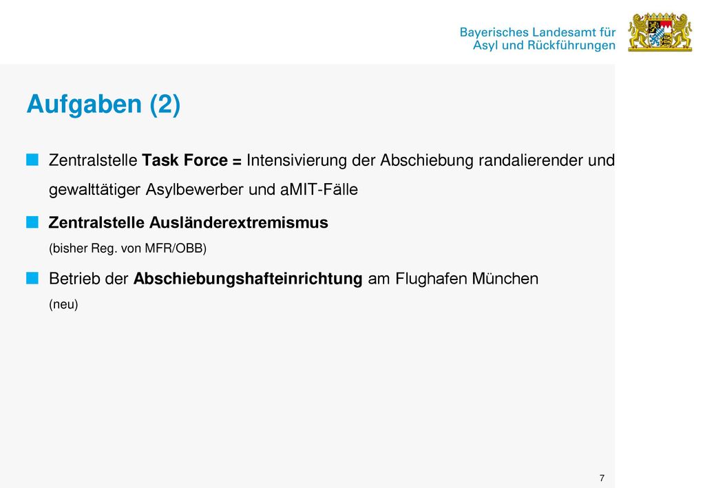 Aufgaben (2) Zentralstelle Task Force = Intensivierung der Abschiebung randalierender und gewalttätiger Asylbewerber und aMIT-Fälle.