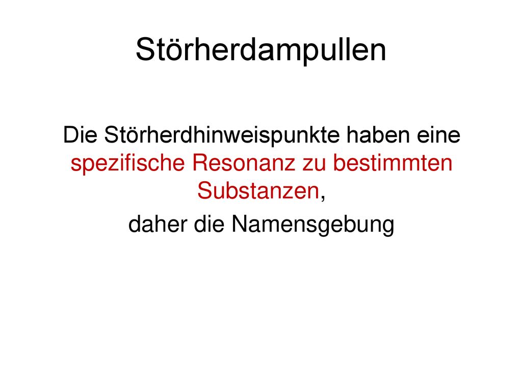 Störherdampullen Die Störherdhinweispunkte haben eine spezifische Resonanz zu bestimmten Substanzen, daher die Namensgebung