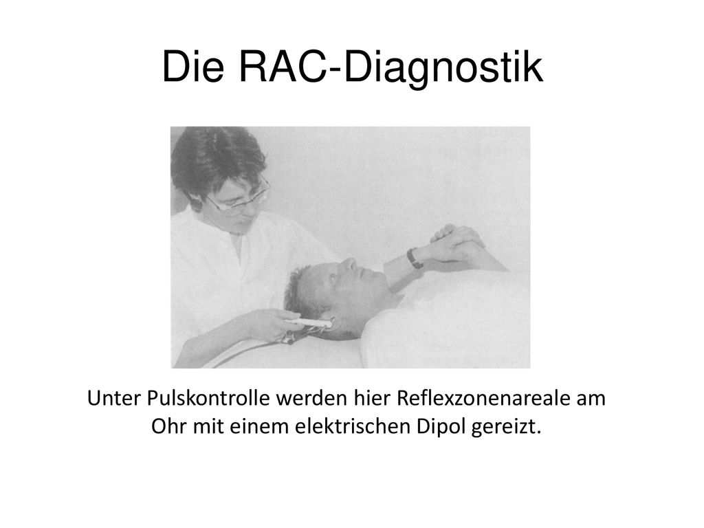 Die RAC-Diagnostik Unter Pulskontrolle werden hier Reflexzonenareale am Ohr mit einem elektrischen Dipol gereizt.