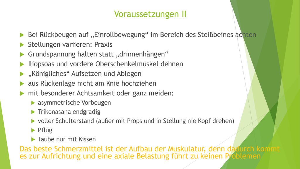 Voraussetzungen II Bei Rückbeugen auf „Einrollbewegung im Bereich des Steißbeines achten. Stellungen variieren: Praxis.