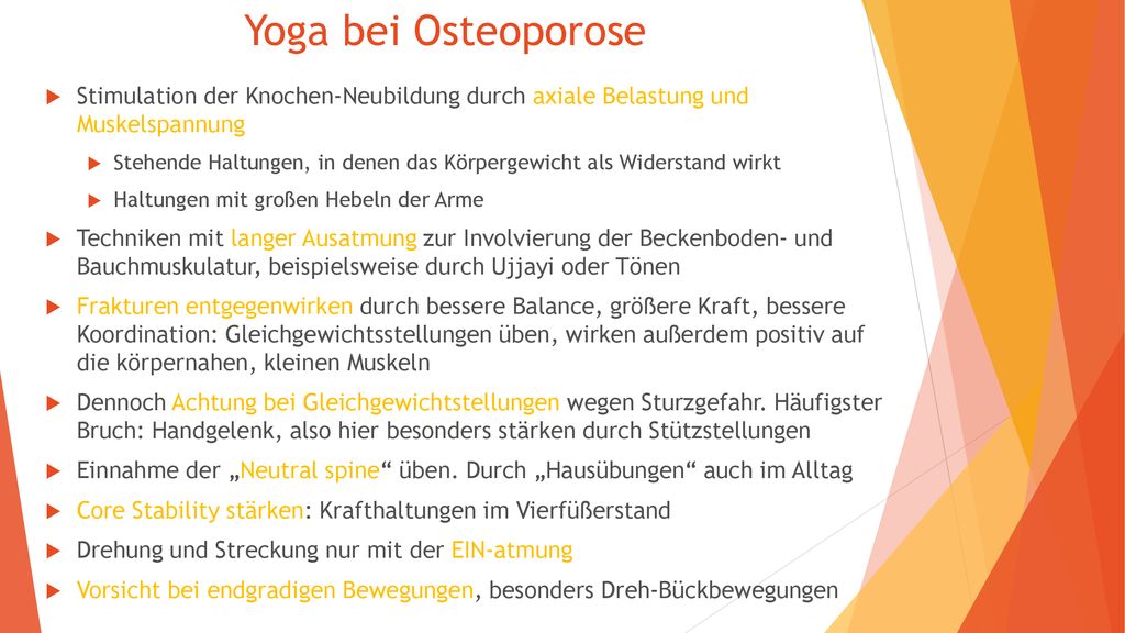 Yoga bei Osteoporose Stimulation der Knochen-Neubildung durch axiale Belastung und Muskelspannung.