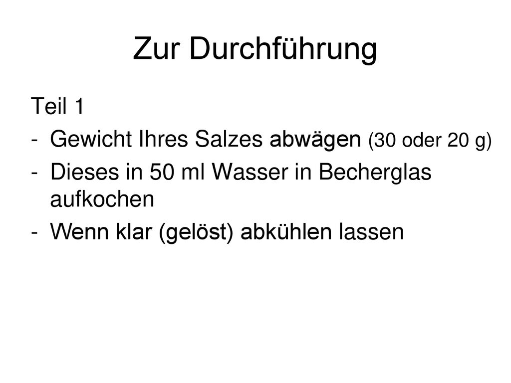 Zur Durchführung Teil 1 Gewicht Ihres Salzes abwägen (30 oder 20 g)