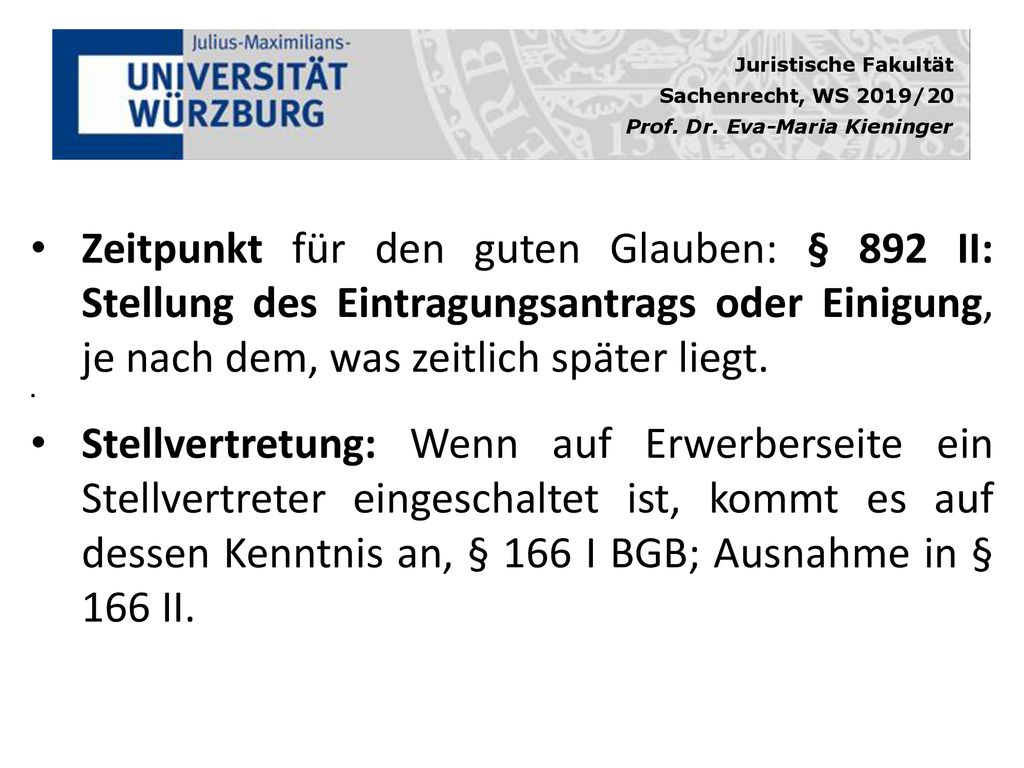 Zeitpunkt für den guten Glauben: § 892 II: Stellung des Eintragungsantrags oder Einigung, je nach dem, was zeitlich später liegt.