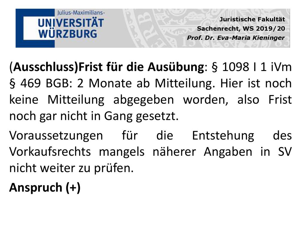 (Ausschluss)Frist für die Ausübung: § 1098 I 1 iVm § 469 BGB: 2 Monate ab Mitteilung. Hier ist noch keine Mitteilung abgegeben worden, also Frist noch gar nicht in Gang gesetzt.