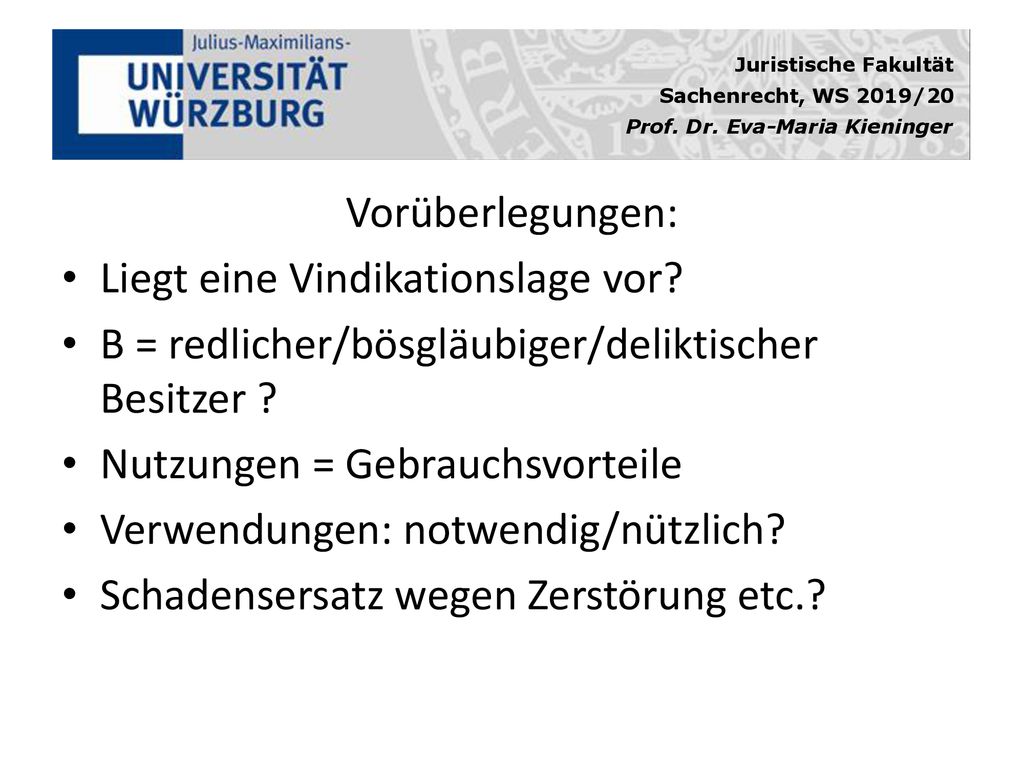 Vorüberlegungen: Liegt eine Vindikationslage vor B = redlicher/bösgläubiger/deliktischer Besitzer