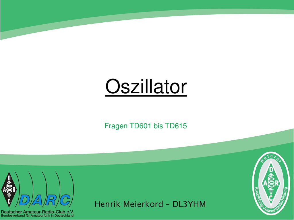 Oszillator Fragen TD601 bis TD615 Henrik Meierkord – DL3YHM 1