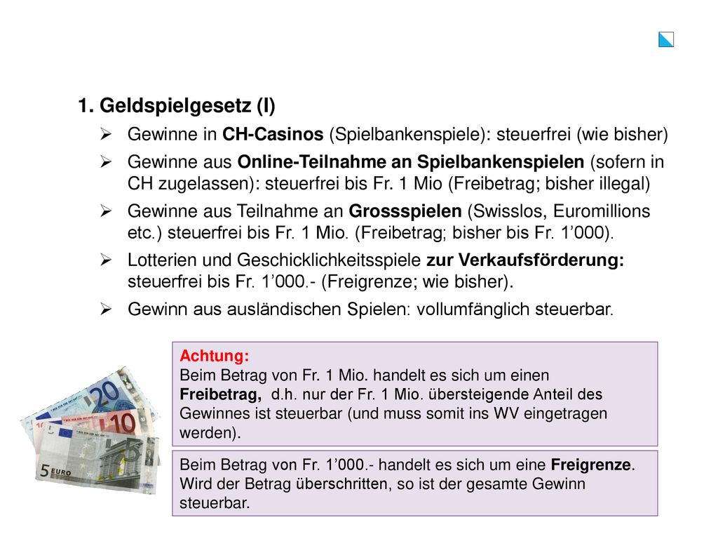 1. Geldspielgesetz (I) Gewinne in CH-Casinos (Spielbankenspiele): steuerfrei (wie bisher)