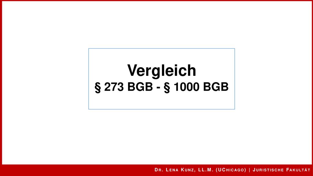 Vergleich § 273 BGB - § 1000 BGB. Hier zum Vergleich an § 2180 Abs.