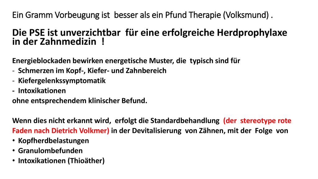 Ein Gramm Vorbeugung ist besser als ein Pfund Therapie (Volksmund) .