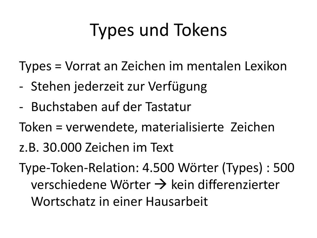 Types und Tokens Types = Vorrat an Zeichen im mentalen Lexikon