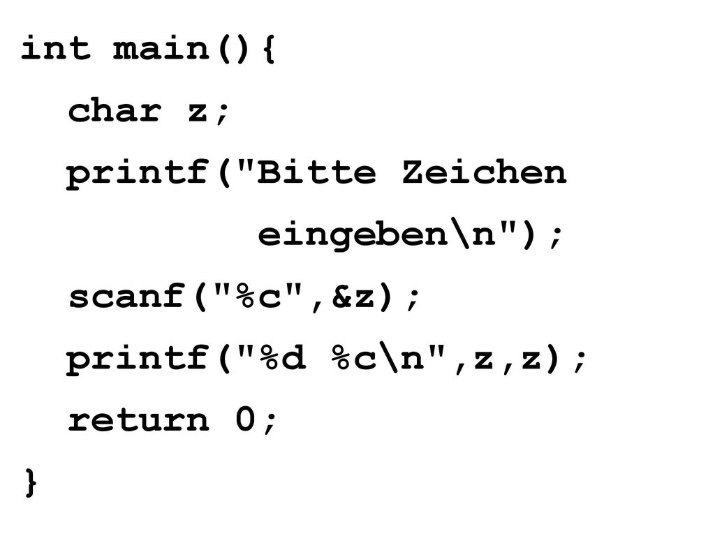 printf( %d %c\n ,z,z); return 0;