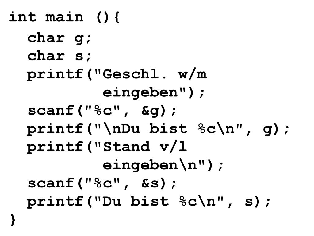 printf( \nDu bist %c\n , g); printf( Stand v/l eingeben\n );