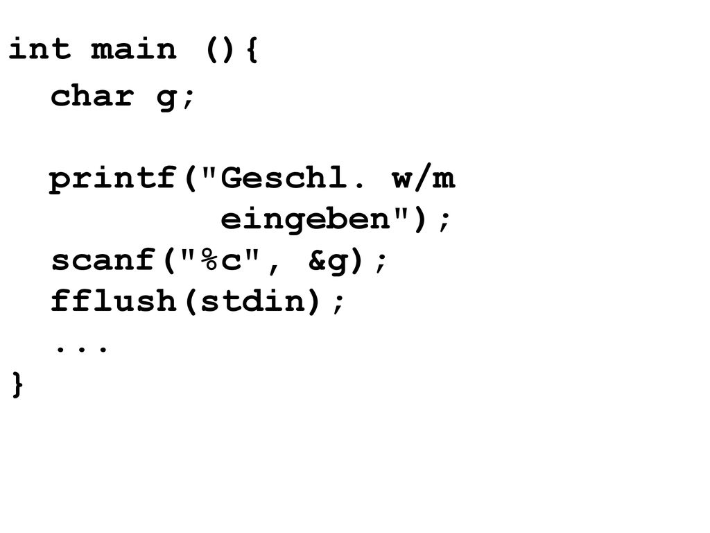int main (){ char g; printf( Geschl. w/m eingeben ); scanf( %c , &g);