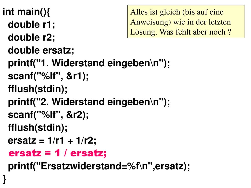 printf( 1. Widerstand eingeben\n ); scanf( %lf , &r1); fflush(stdin);