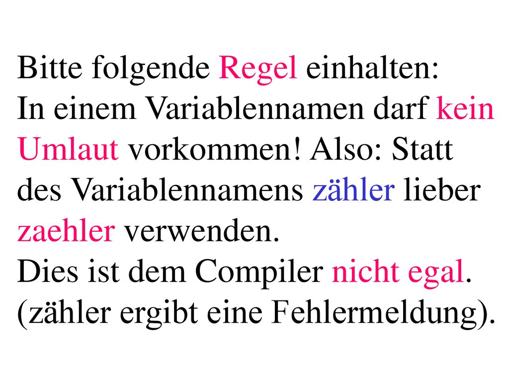 Dies ist dem Compiler nicht egal. (zähler ergibt eine Fehlermeldung).