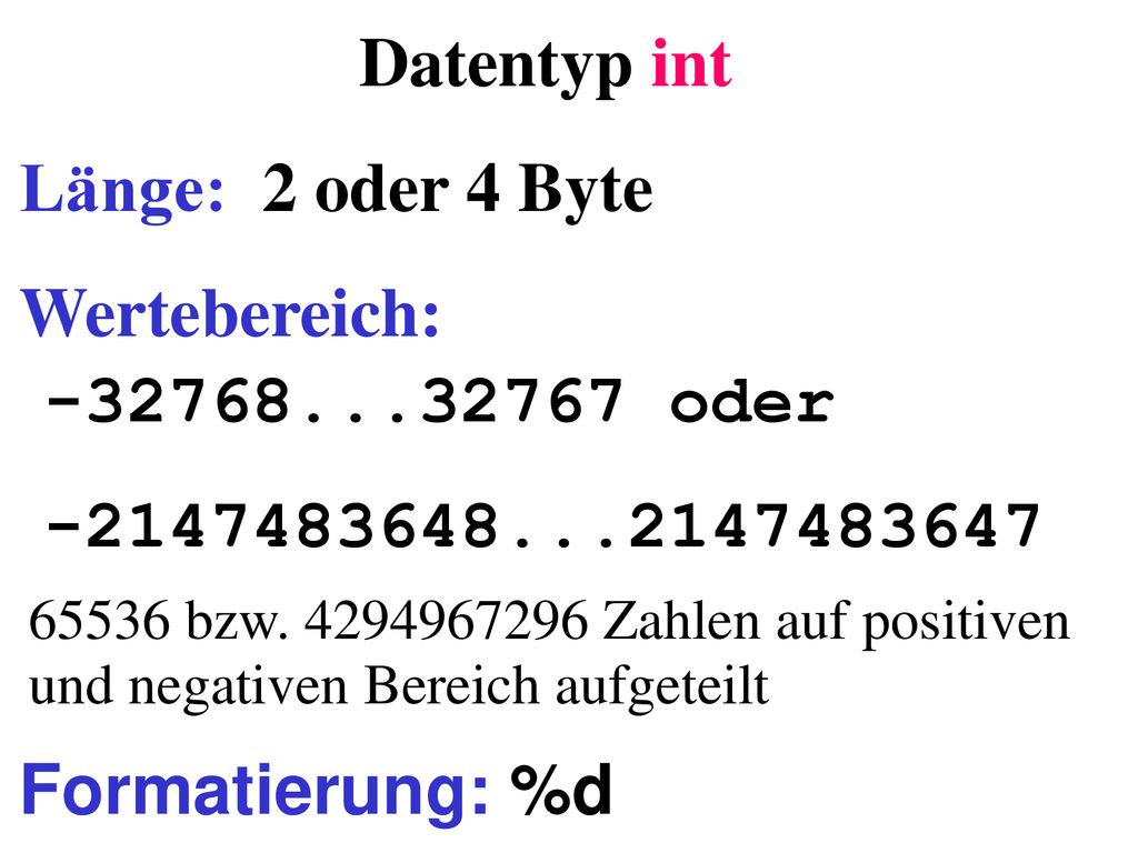 Datentyp int Länge: 2 oder 4 Byte Wertebereich: oder