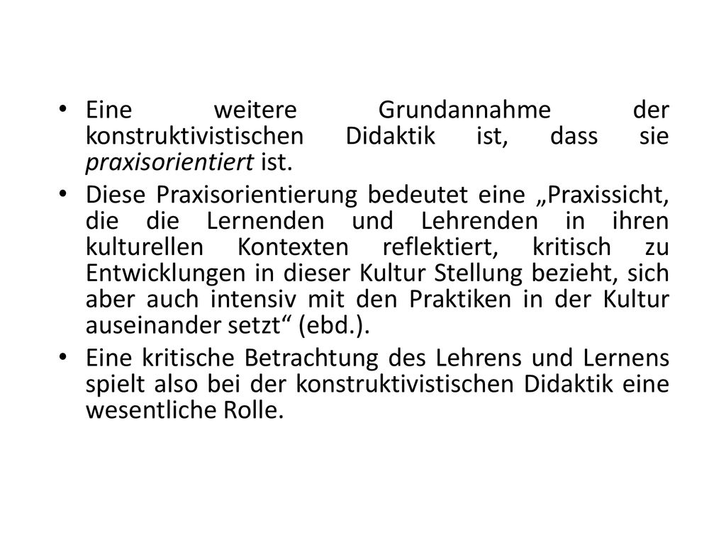 Eine weitere Grundannahme der konstruktivistischen Didaktik ist, dass sie praxisorientiert ist.