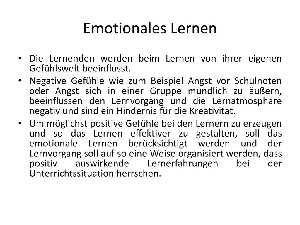 Emotionales Lernen Die Lernenden werden beim Lernen von ihrer eigenen Gefühlswelt beeinflusst.