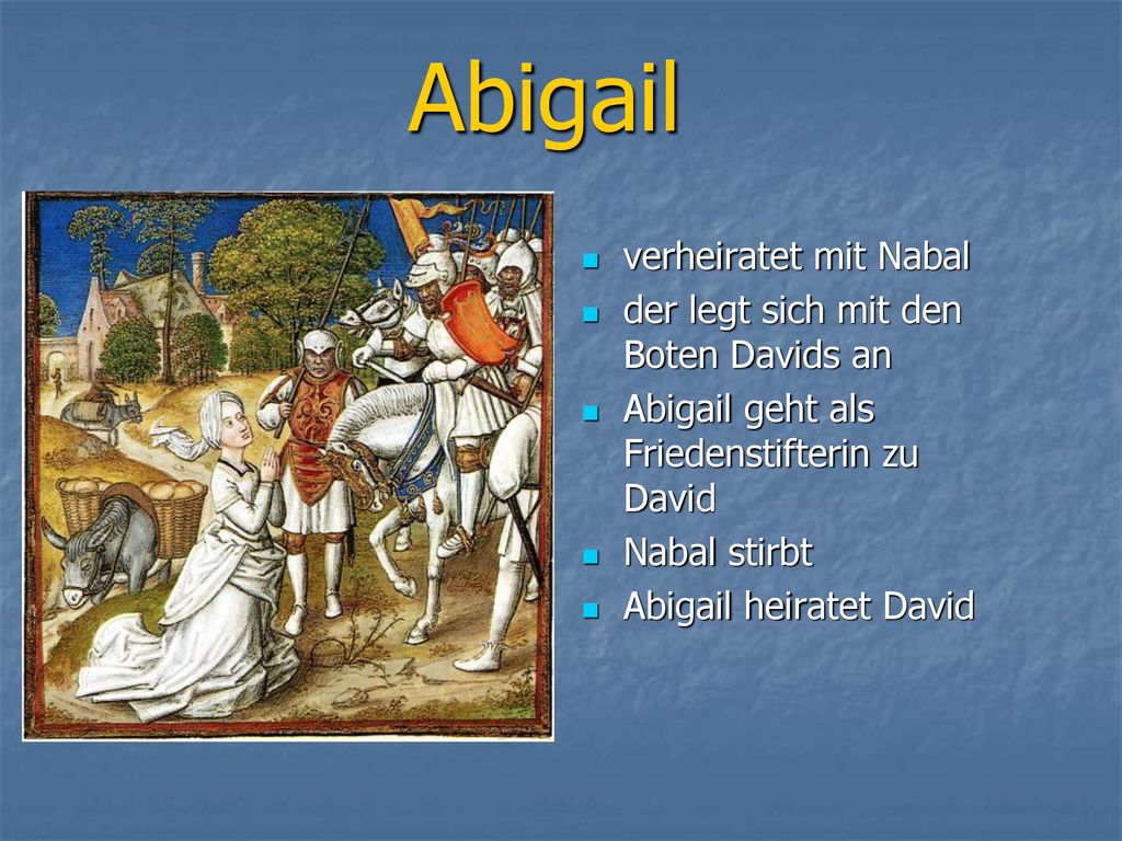 Abigail verheiratet mit Nabal der legt sich mit den Boten Davids an