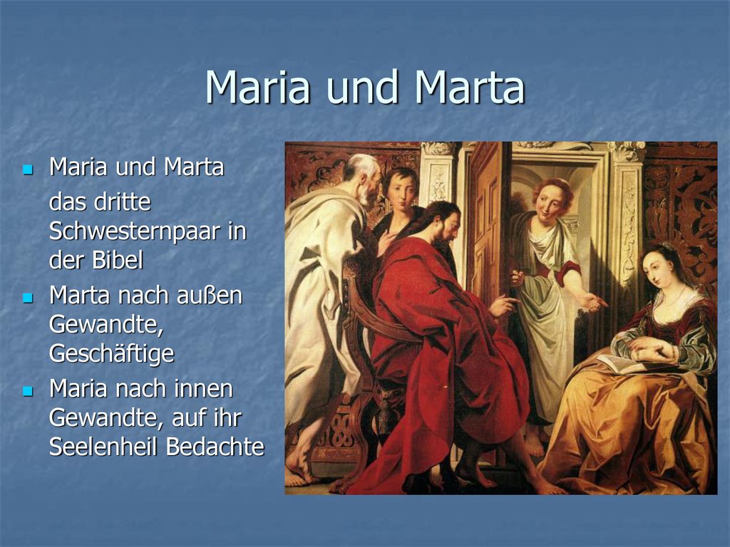 Maria und Marta Maria und Marta das dritte Schwesternpaar in der Bibel