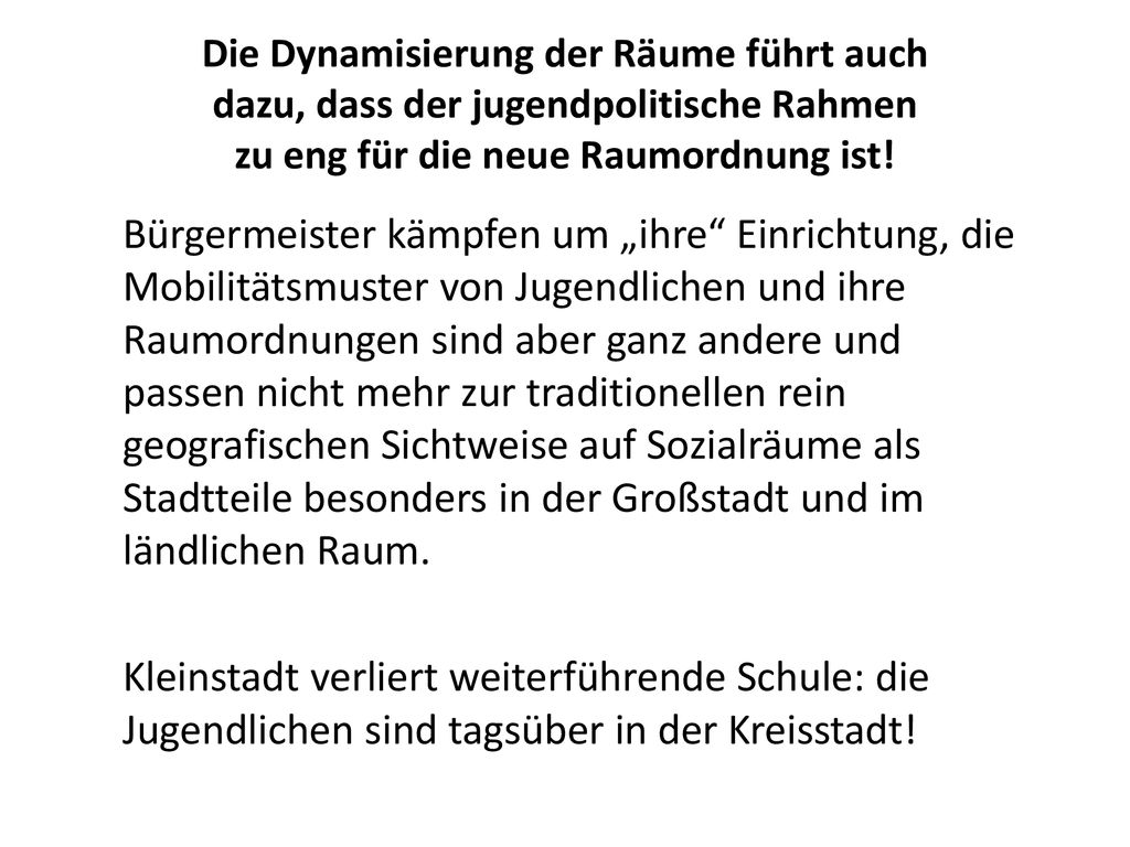 Die Dynamisierung der Räume führt auch dazu, dass der jugendpolitische Rahmen zu eng für die neue Raumordnung ist!