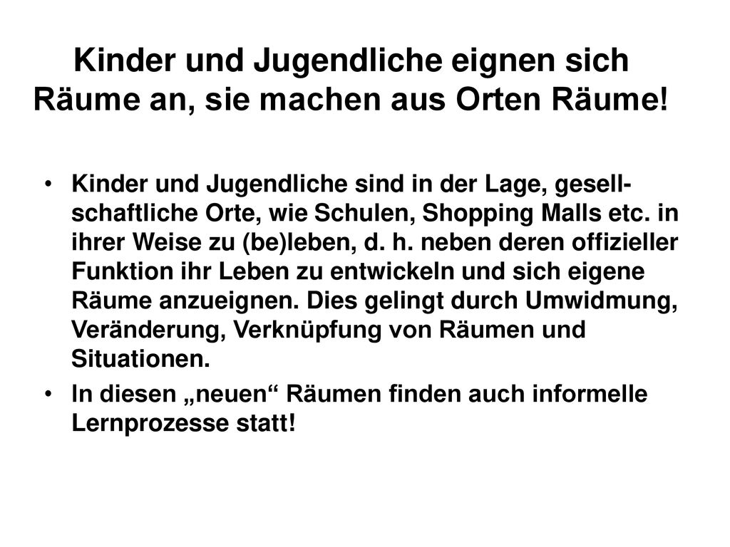 Kinder und Jugendliche eignen sich Räume an, sie machen aus Orten Räume!