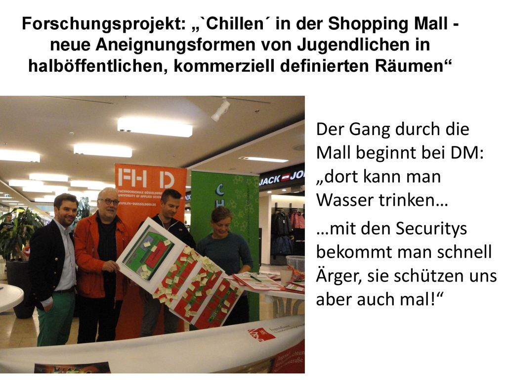 Forschungsprojekt: „`Chillen´ in der Shopping Mall - neue Aneignungsformen von Jugendlichen in halböffentlichen, kommerziell definierten Räumen