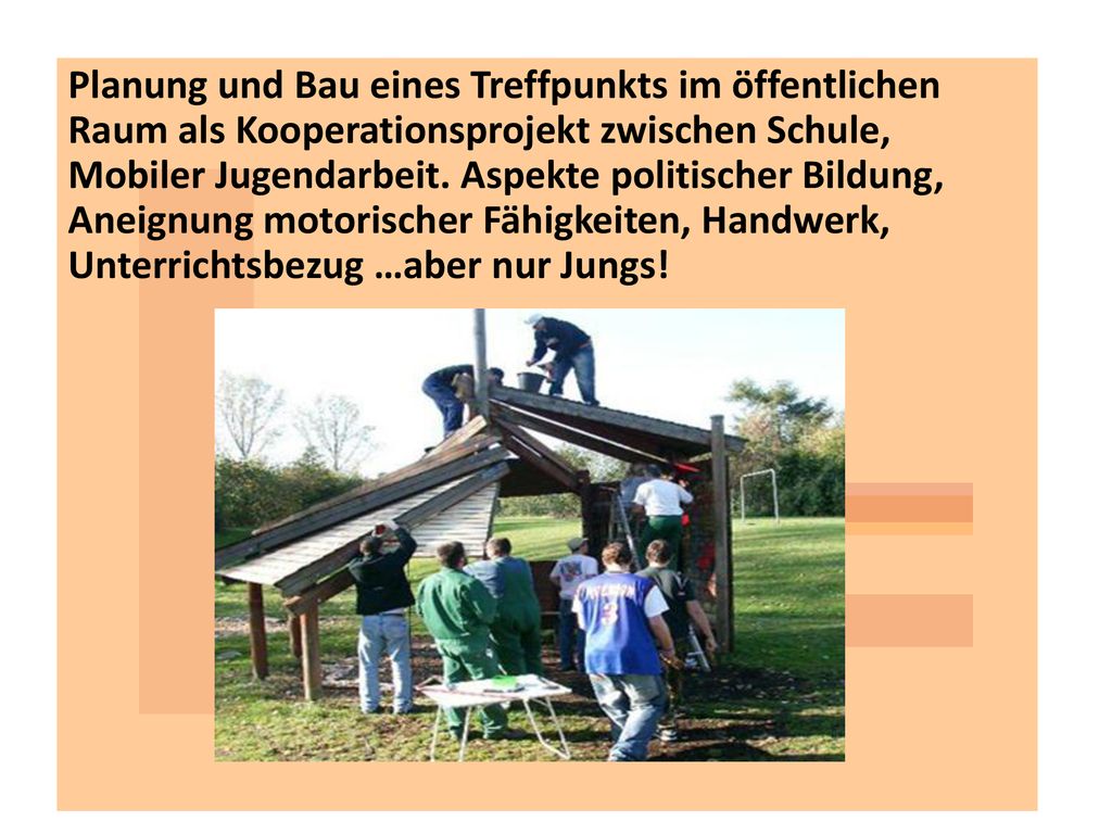 Planung und Bau eines Treffpunkts im öffentlichen Raum als Kooperationsprojekt zwischen Schule, Mobiler Jugendarbeit.