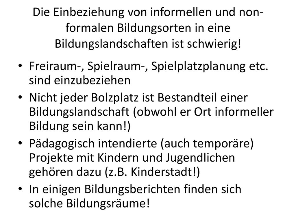Die Einbeziehung von informellen und non-formalen Bildungsorten in eine Bildungslandschaften ist schwierig!