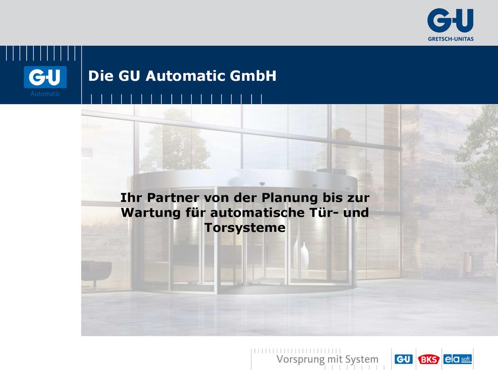 Die GU Automatic GmbH Ihr Partner von der Planung bis zur Wartung für automatische Tür- und Torsysteme.